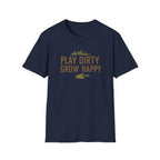 Play Dirty Grow Happy T-Shirt