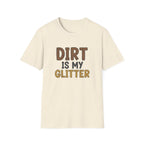 Dirt is My Glitter T-Shirt