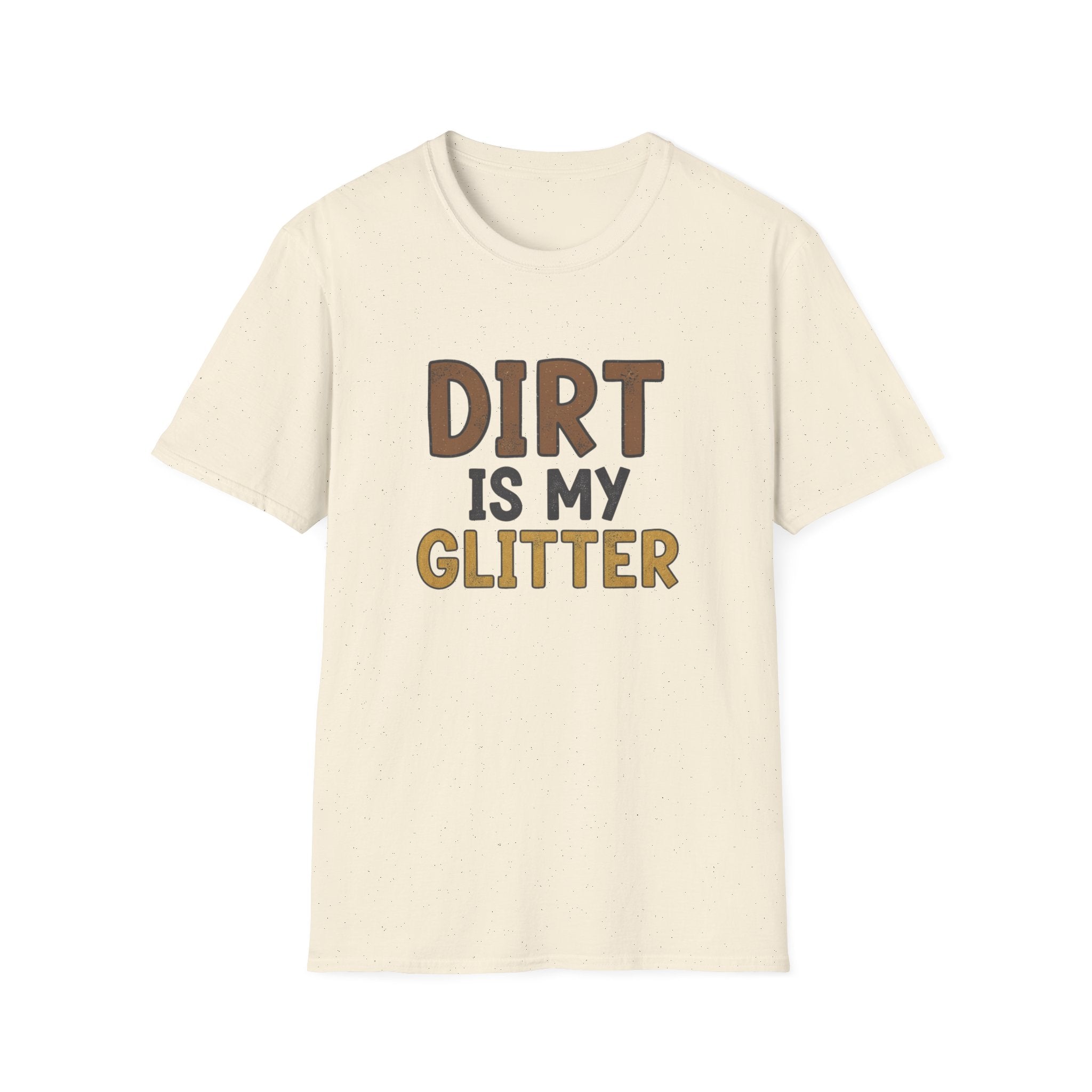 Dirt is My Glitter T-Shirt