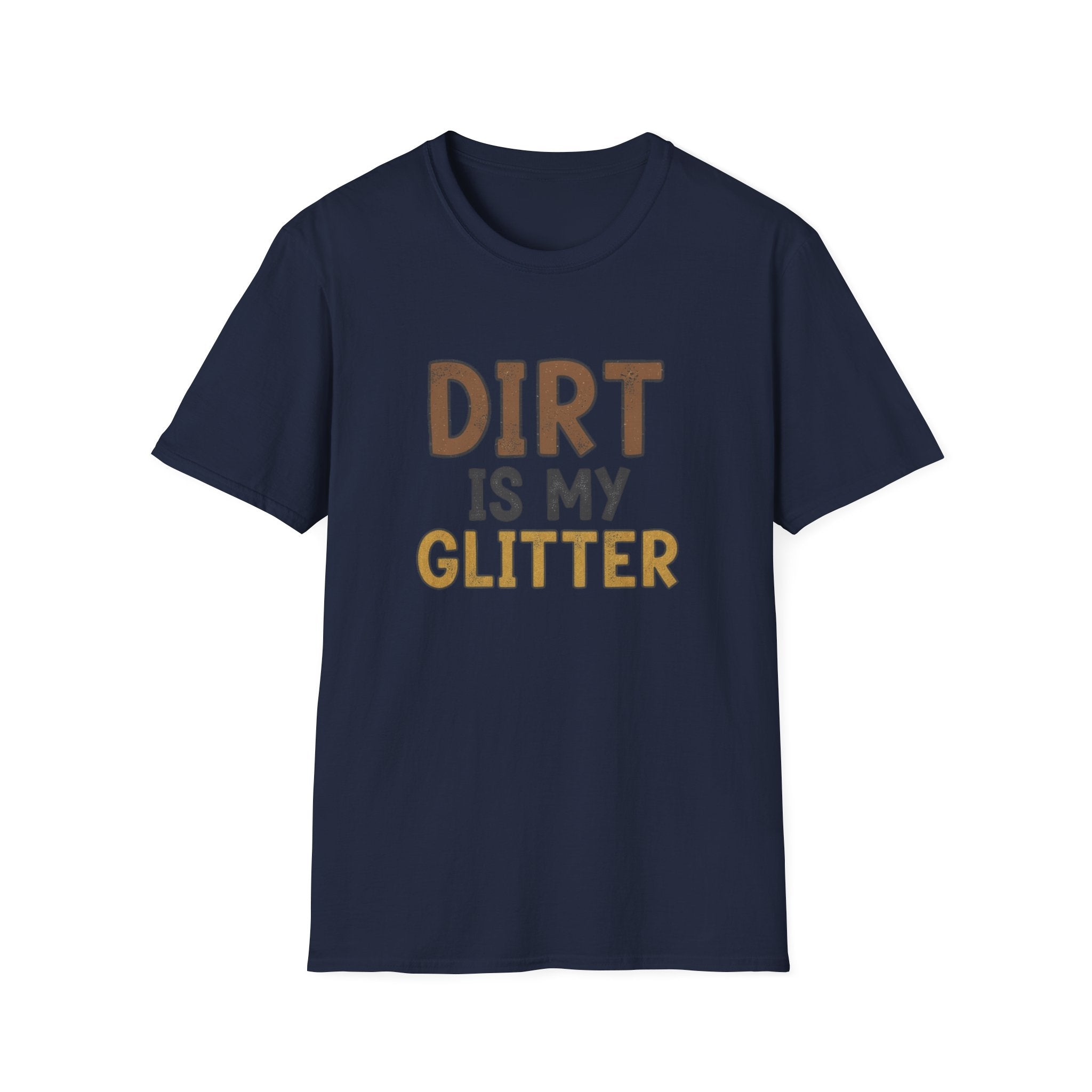 Dirt is My Glitter T-Shirt