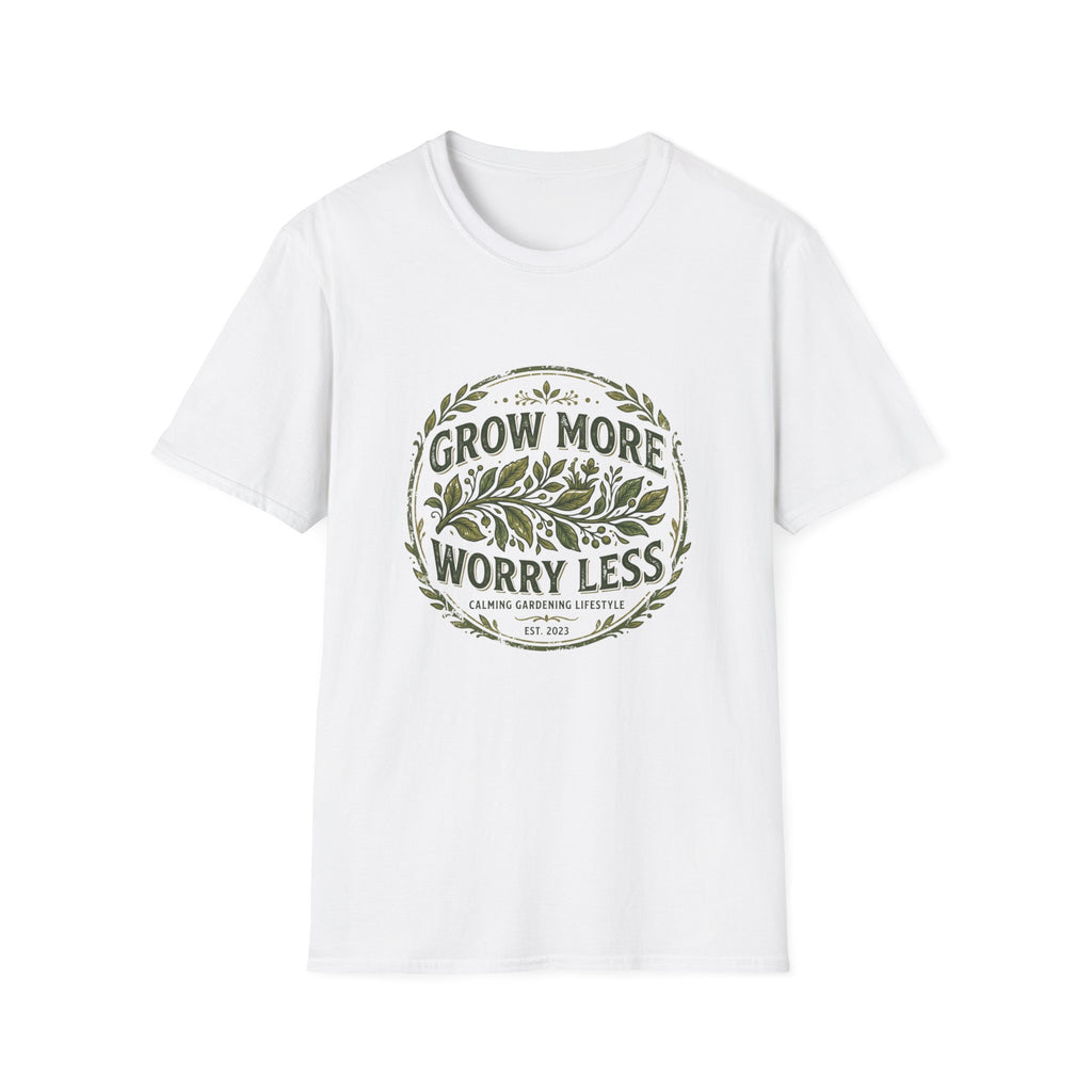Grow More Worry Less T-Shirt