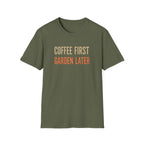 Coffee First Garden Later T-Shirt