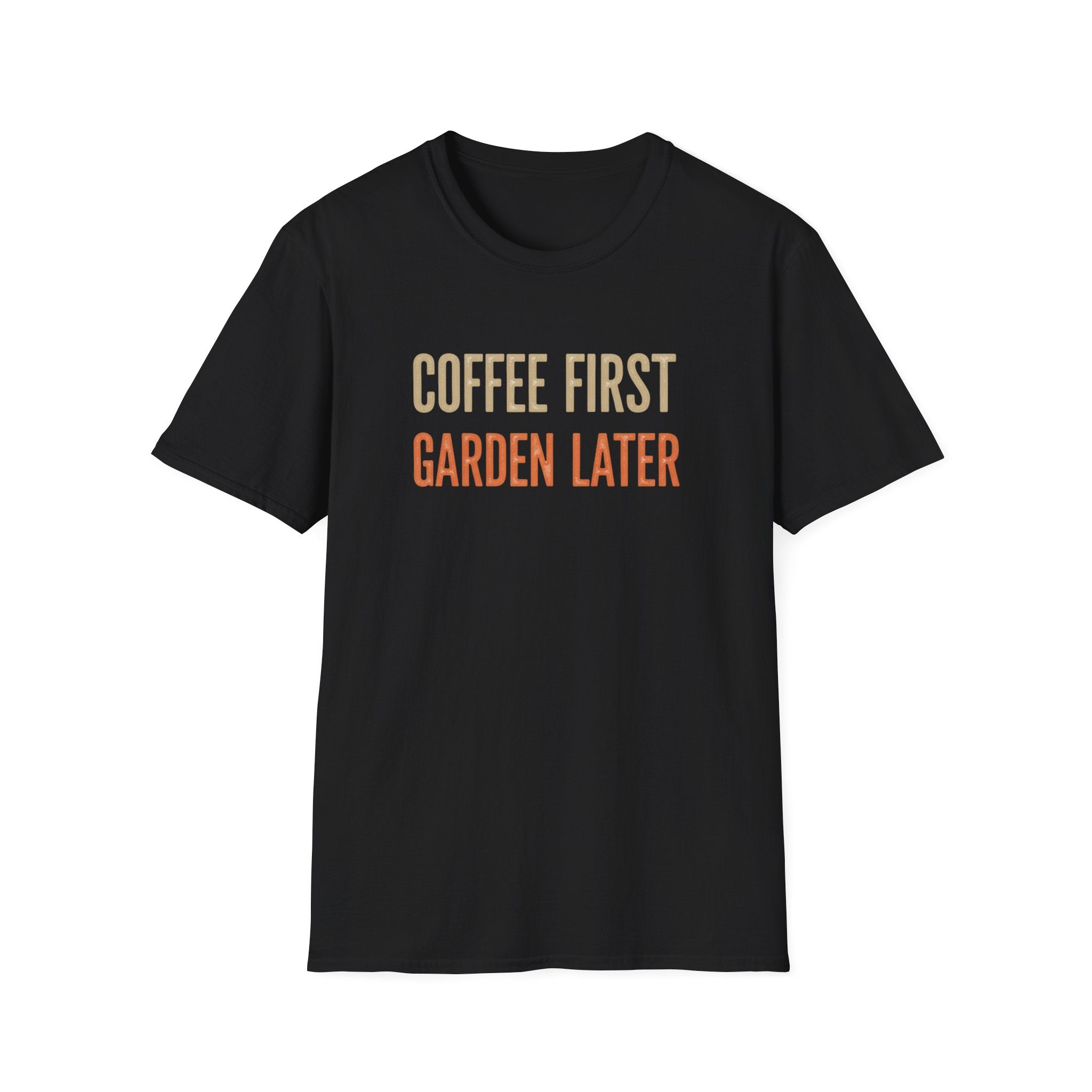 Coffee First Garden Later T-Shirt