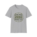 Grow More Worry Less T-Shirt
