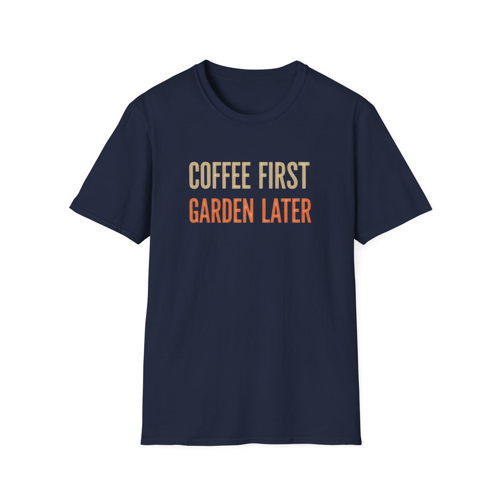 Coffee First Garden Later T-Shirt
