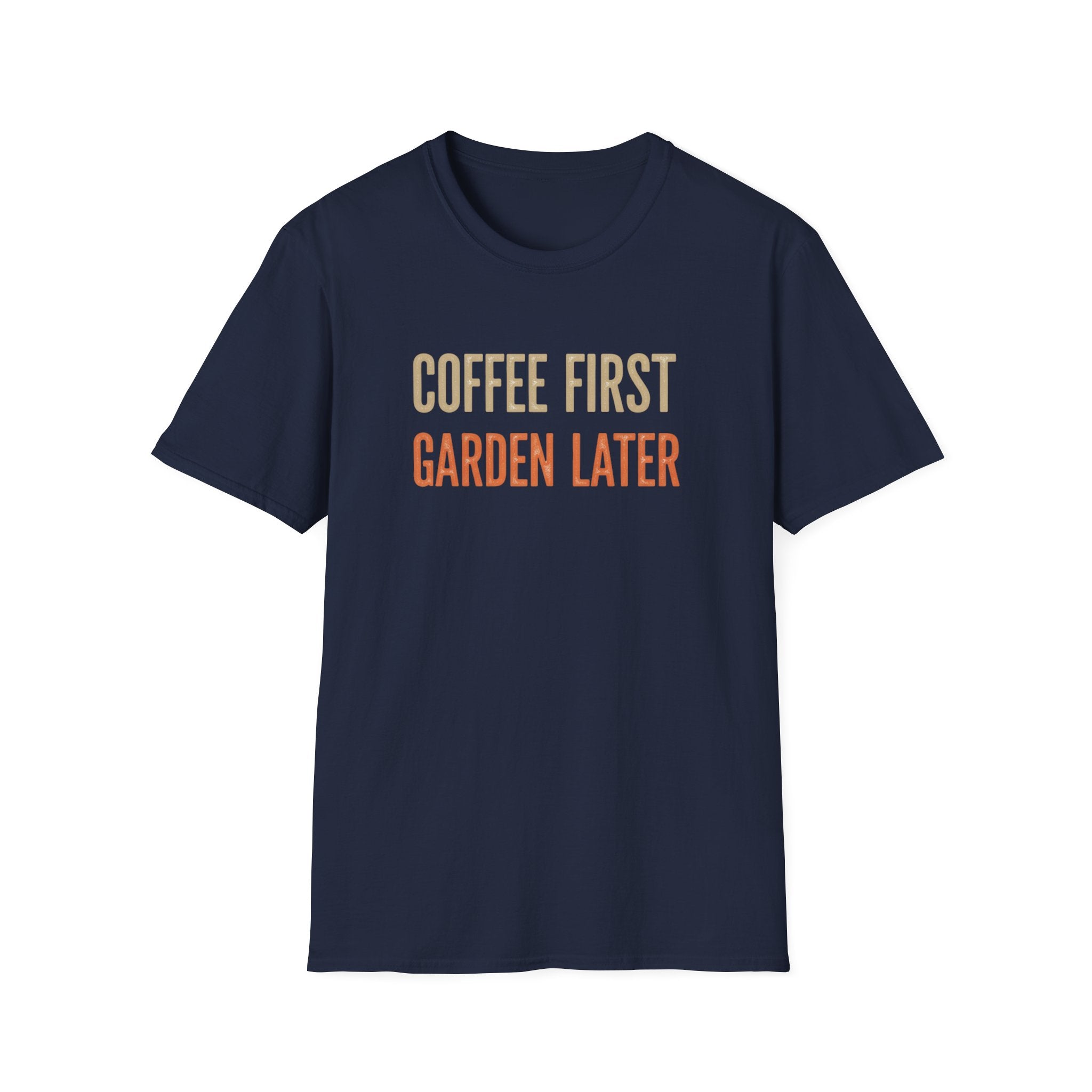 Coffee First Garden Later T-Shirt