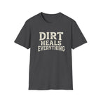 Dirt Heals Everything T-Shirt — Funny Gardener Garden Lover