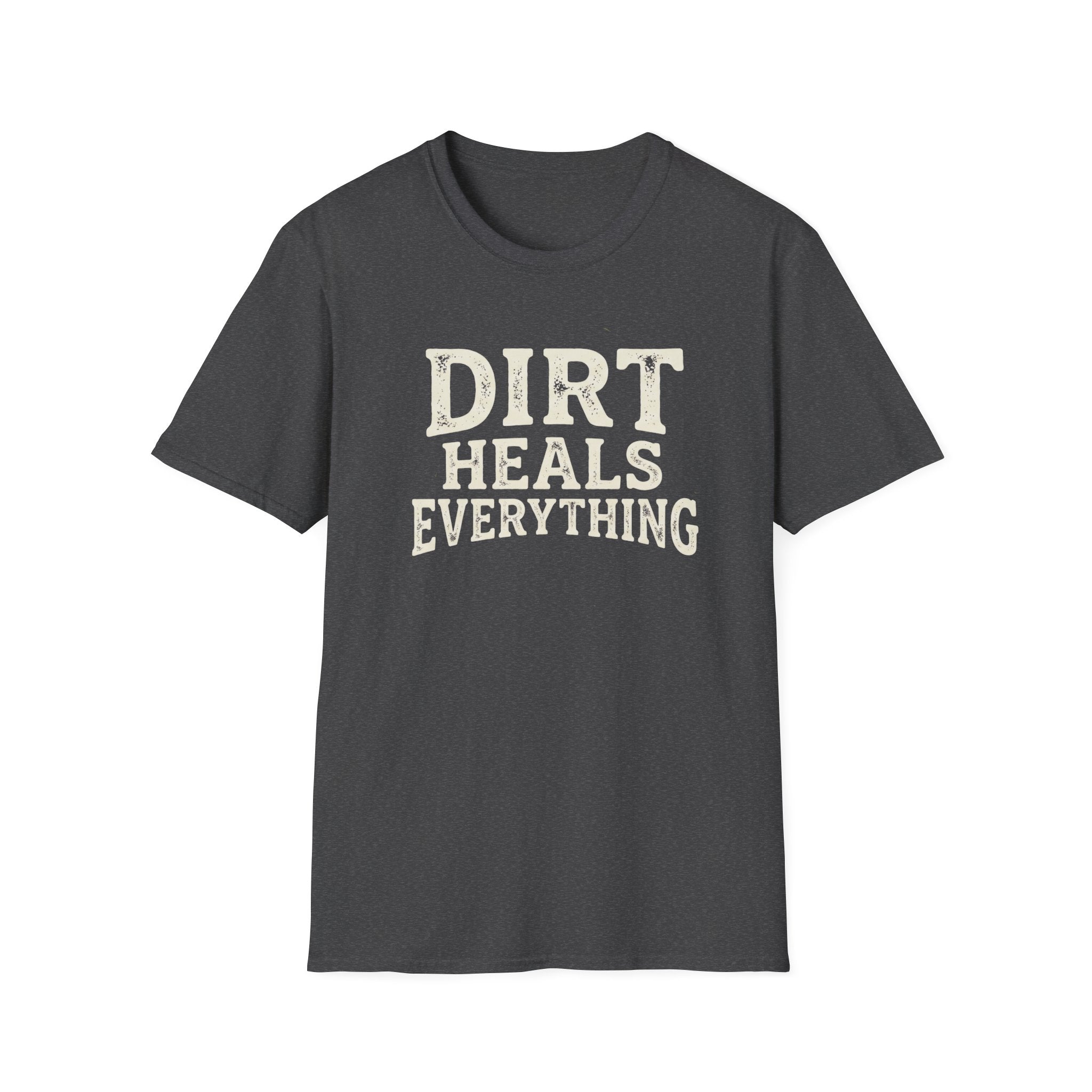 Dirt Heals Everything T-Shirt — Funny Gardener Garden Lover