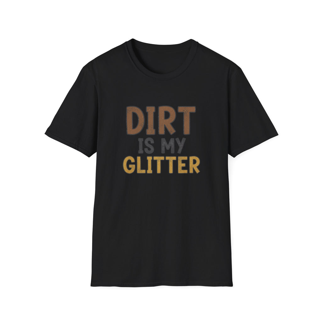 Dirt is My Glitter T-Shirt