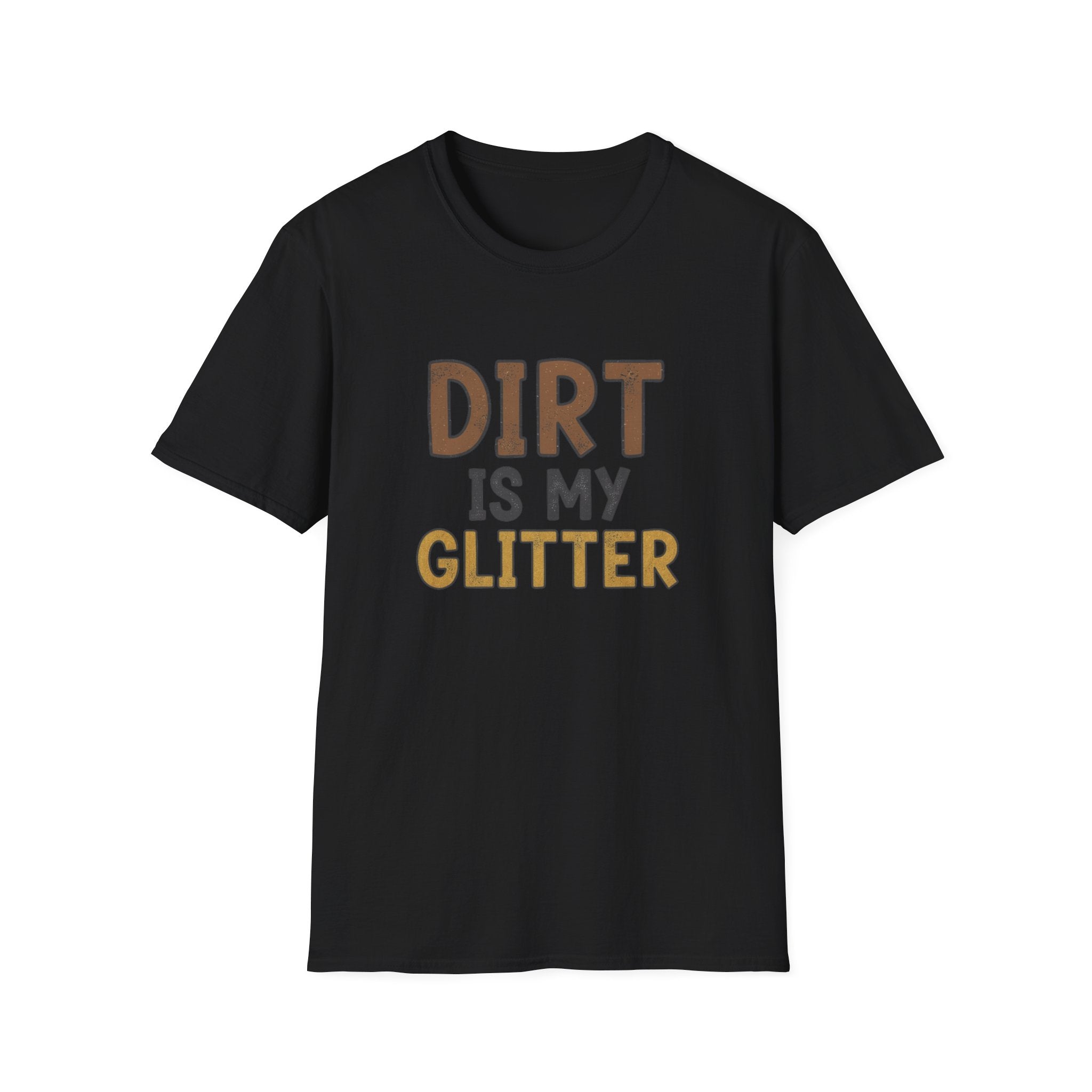 Dirt is My Glitter T-Shirt