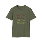 Weed Less Grow MoreT-Shirt
