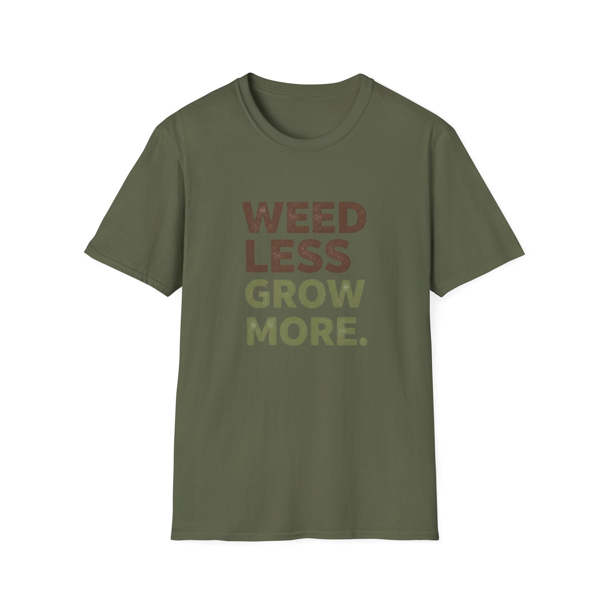 Weed Less Grow MoreT-Shirt