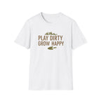 Play Dirty Grow Happy T-Shirt