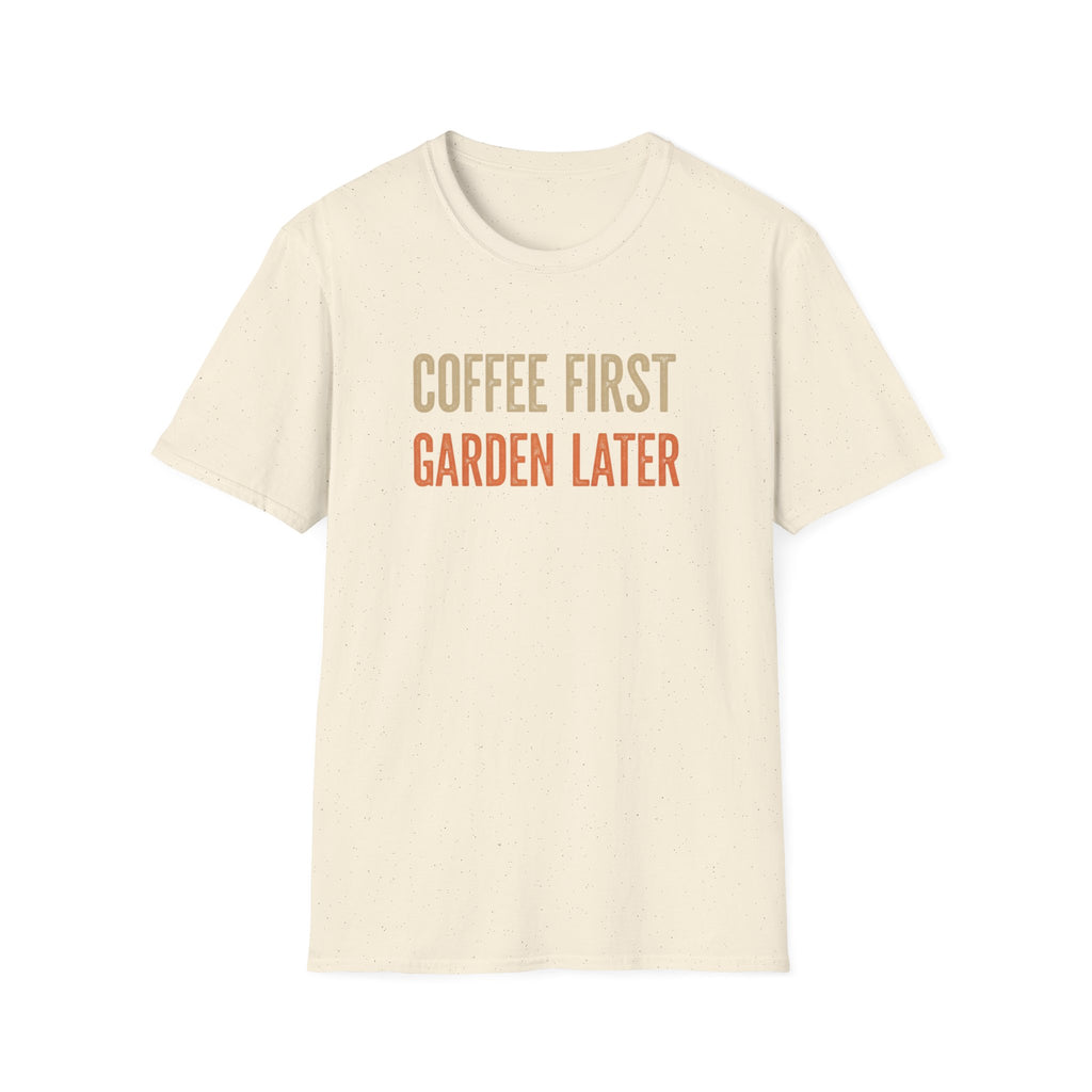Coffee First Garden Later T-Shirt