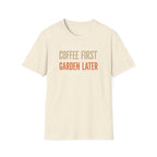 Coffee First Garden Later T-Shirt