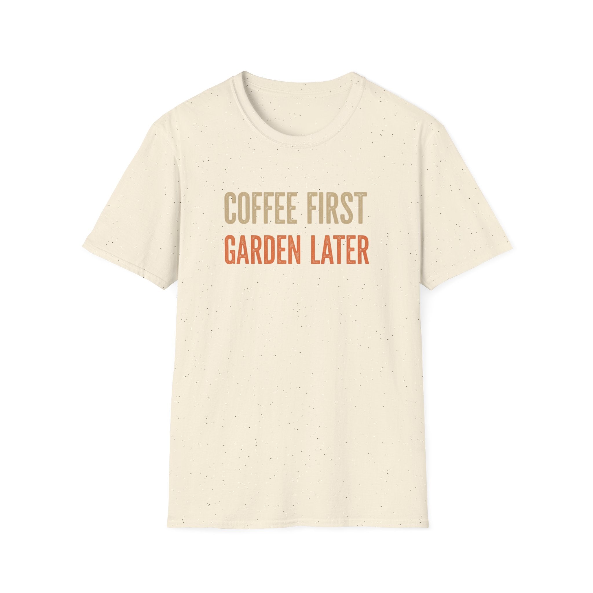 Coffee First Garden Later T-Shirt