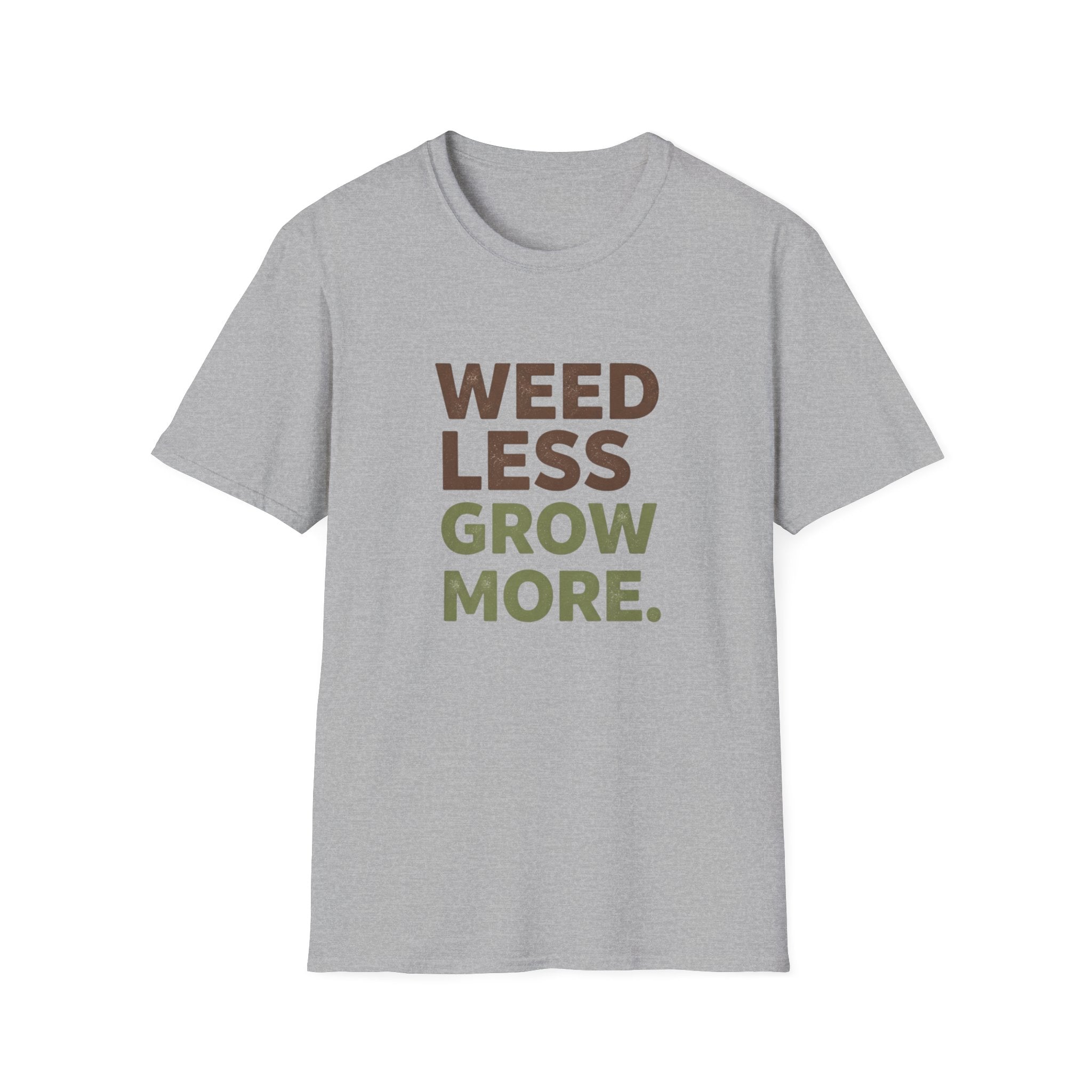 Weed Less Grow MoreT-Shirt