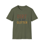 Dirt is My Glitter T-Shirt