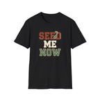 Seed Me Now T-Shirt