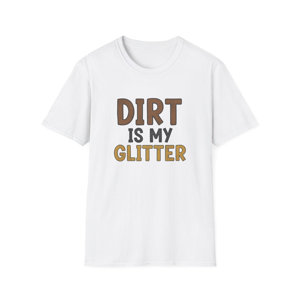Dirt is My Glitter T-Shirt