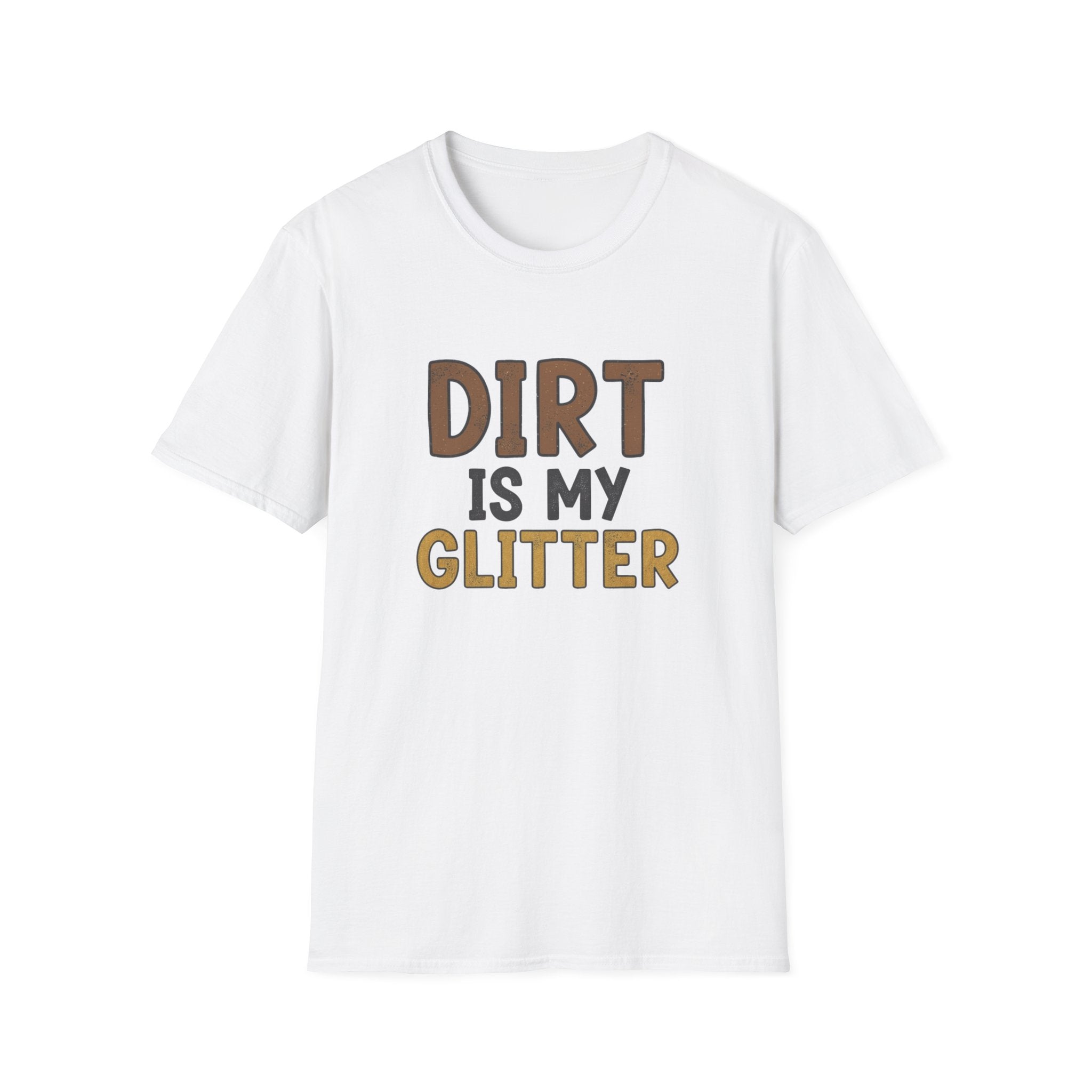 Dirt is My Glitter T-Shirt