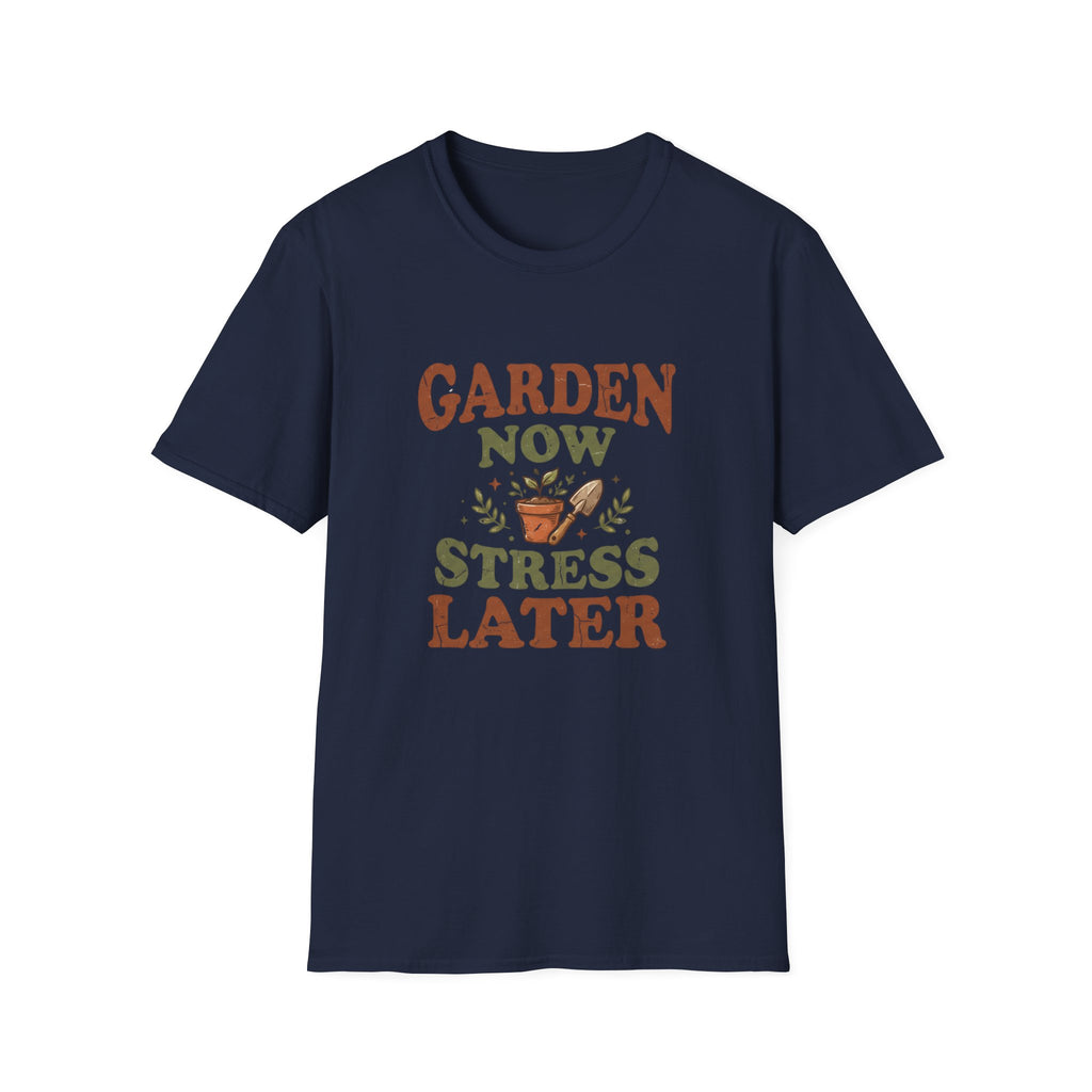 Garden Now Stress Later T-Shirt