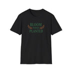 Bloom Where Planted T-Shirt