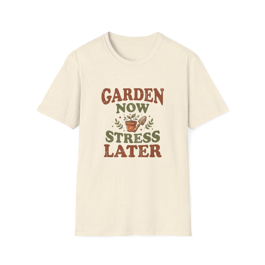Garden Now Stress Later T-Shirt