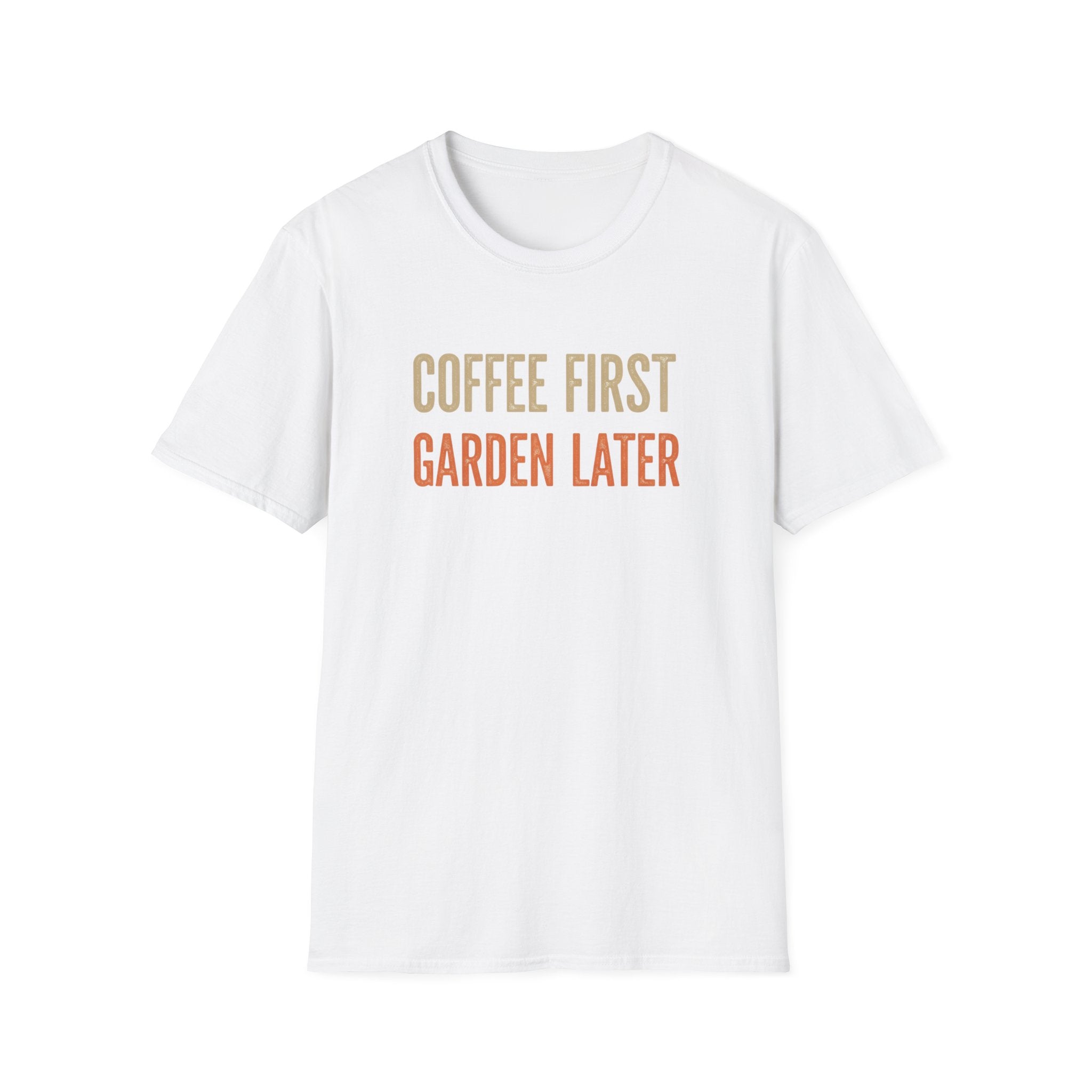 Coffee First Garden Later T-Shirt