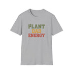 Plant Dad Energy T-Shirt