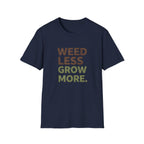 Weed Less Grow MoreT-Shirt