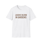 Laugh Blooms In Gardens  T-Shirt