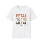 Petal To The Metal T-Shirt