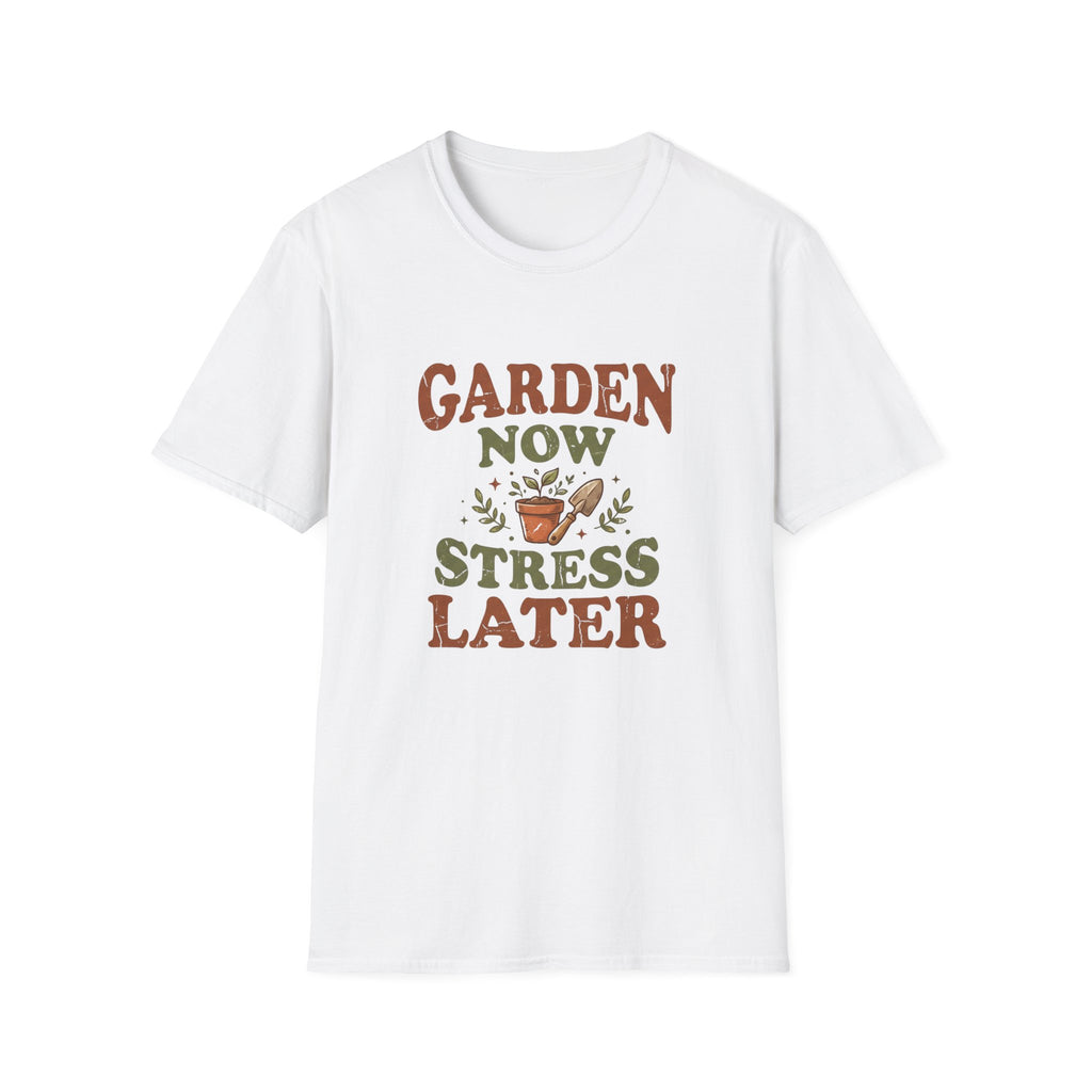Garden Now Stress Later T-Shirt