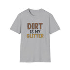Dirt is My Glitter T-Shirt
