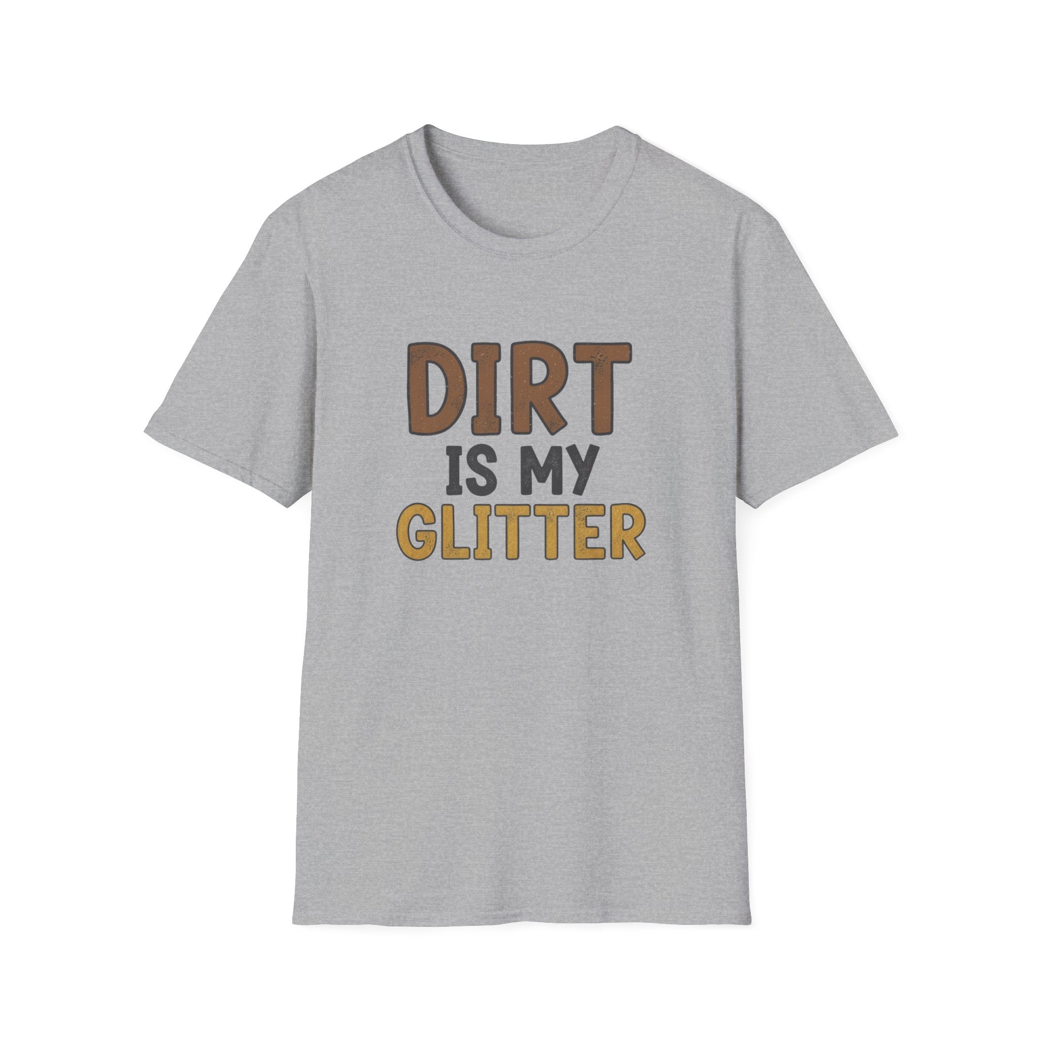 Dirt is My Glitter T-Shirt