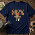 Grow Through It T-Shirt