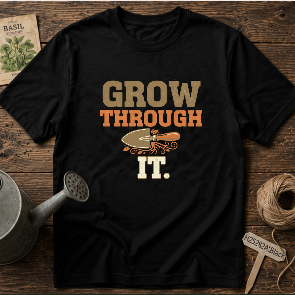 Grow Through It T-Shirt