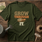 Grow Through It T-Shirt
