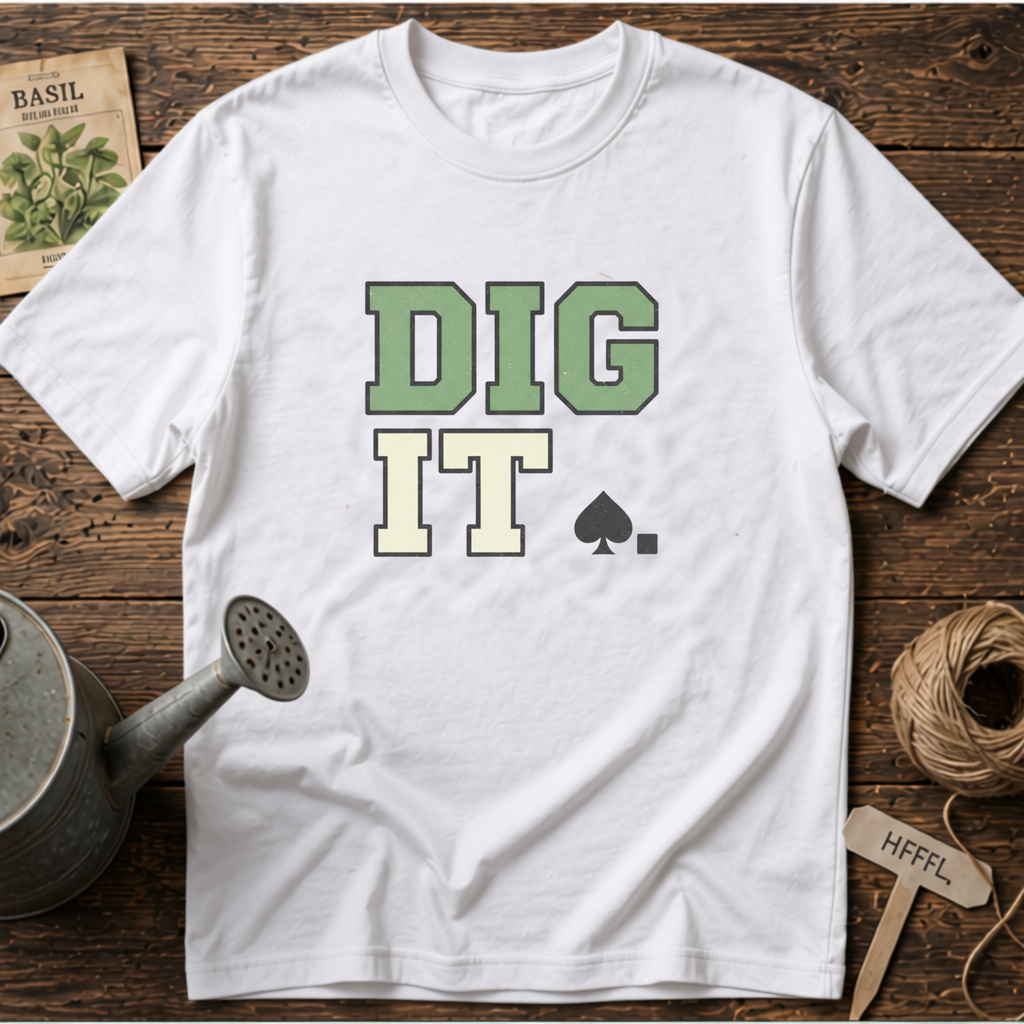 Dig It T-Shirt