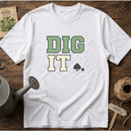 Dig It T-Shirt
