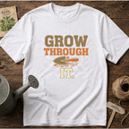 Grow Through It T-Shirt