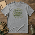 Grow More Worry Less T-Shirt
