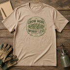 Grow More Worry Less T-Shirt