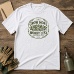 Grow More Worry Less T-Shirt