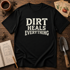 Dirt Heals Everything T-Shirt