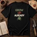 Grow Up Already T-Shirt