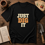 Just Dig It T-Shirt