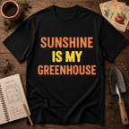 Sunshine Is My Greenhouse T-Shirt