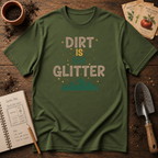 Dirt Is My Glitter T-Shirt